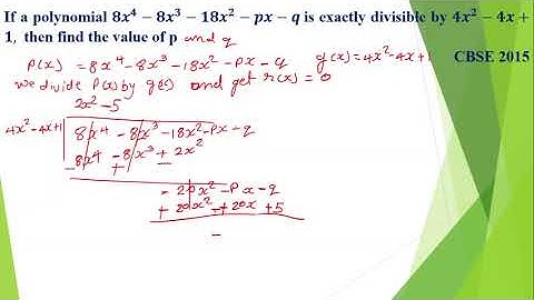If a polynomial 𝟖𝒙^𝟒−𝟖𝒙^𝟑−𝟏𝟖𝒙^𝟐−𝒑𝒙−𝒒 is exactly divisible by 𝟒𝒙^𝟐−𝟒𝒙+𝟏,  then fin