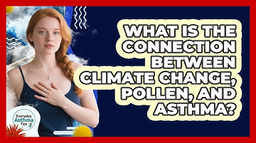 What Is The Connection Between Climate Change, Pollen, And Asthma? - Everyday Asthma Tips
