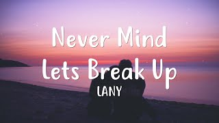 LANY - never mind, lets break up (Lyrics)