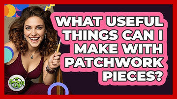 What Useful Things Can I Make With Patchwork Pieces?