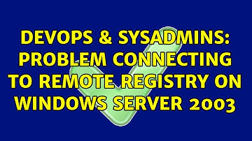 DevOps & SysAdmins: Problem connecting to remote registry on Windows Server 2003