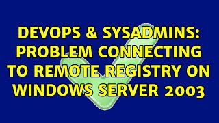 Famous DevOps & SysAdmins: Problem connecting to remote registry on Windows Server 2003 Wealth