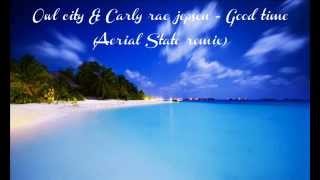 Owl city & Carly rae jepsen- Good time (Aerial state remix)