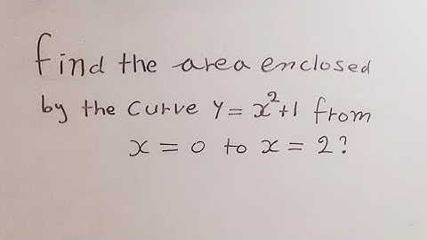 Area Under the Curve of  y  = x^2 + 1 from  x= 0 and x = 2