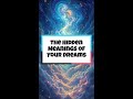 The Hidden Meanings of Your Dreams