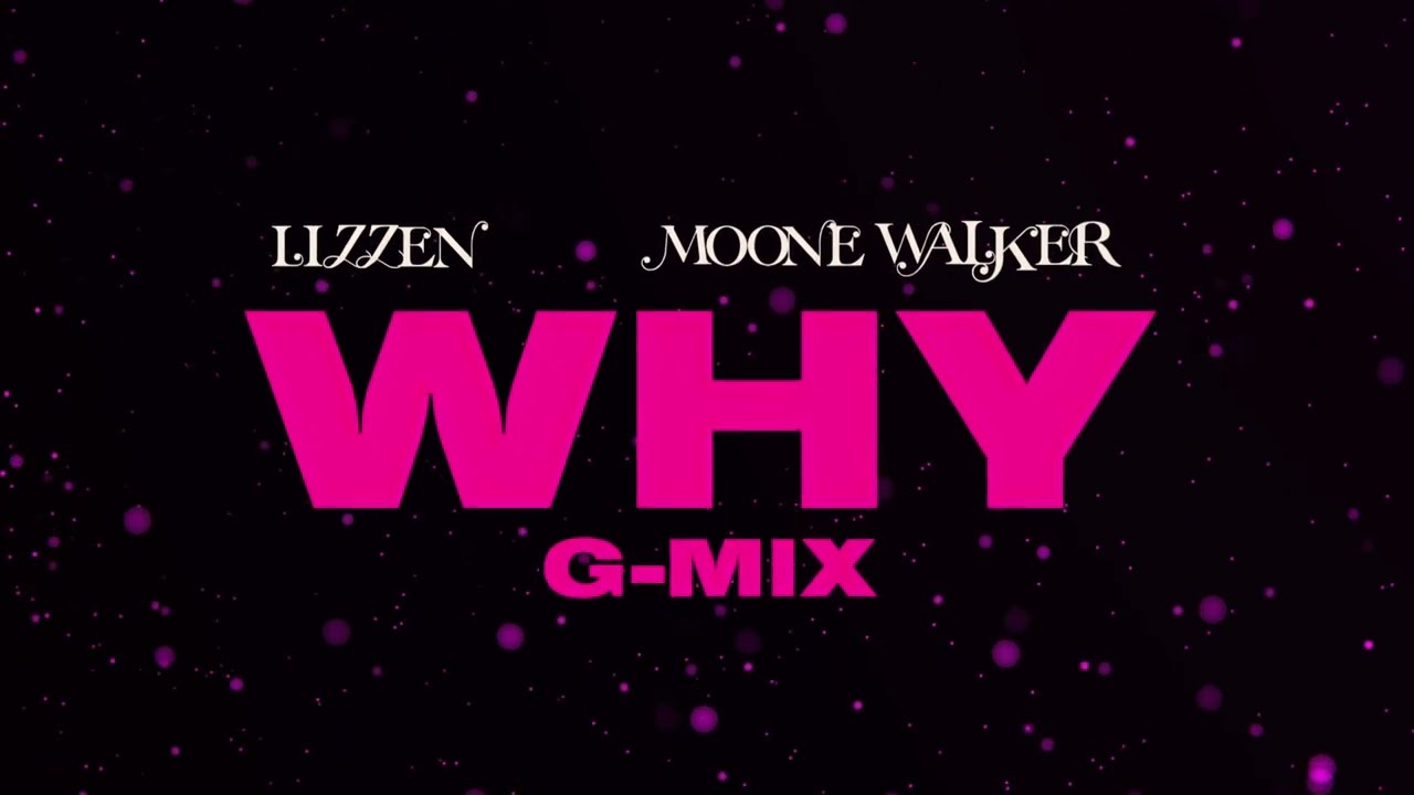 Lizzen x Moone walker - Why G-Mix [Official Lyric Video]