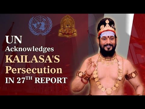 UN reaffirms KAILASA’s Juridical Statehood in 27th Report, Exposes Persecution of THE SPH & KAILASAS
