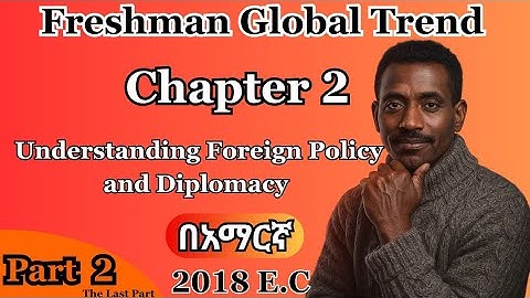 🔴 Freshman course Global trend Chapter 2 Part 2 Understanding Foreign Policy and Diplomacy Last Part