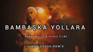 Burak Bulut & Yıldız Tilbe - Bambaşka Yollara ( İlkan Göksu Remix) Resimi