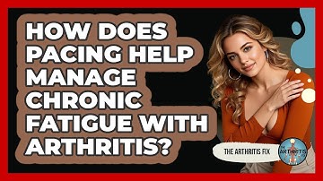 How Does Pacing Help Manage Chronic Fatigue With Arthritis? - The Arthritis Fix
