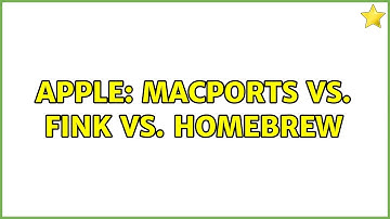 Apple: MacPorts vs. Fink vs. Homebrew (4 Solutions!!)