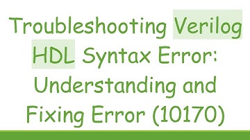 Troubleshooting Verilog HDL Syntax Error: Understanding and Fixing Error (10170)