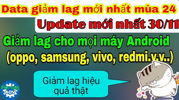Fix lag data liên quân mới nhất mùa 24 cho các dòng máy Android - Update 30/11