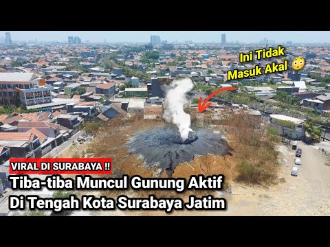 Viral Di Surabaya!! Tiba-tiba Muncul Gunung Api Aktif Di Tengah Kota Surabaya Jatim