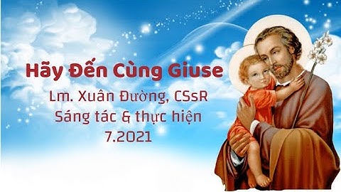 Hãy Đến Cùng Giuse || Lời Nguyện Với Thánh Giuse Trong Đại Dịch ||Lm. Xuân Đường