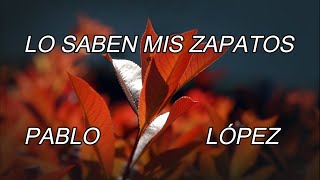 Pablo López / Lo saben mis zapatos (con letra)