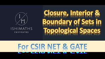 Closure, Interior & Boundary of Sets in Topological Spaces (Lec 10) For CSIR NET & GATE