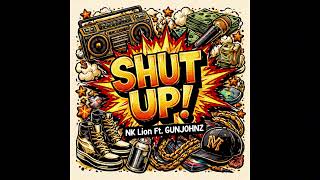 NK Lion - SHUT UP! Ft.GUNJOHNZ (Prod.@labratunes )