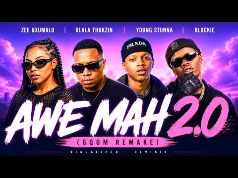 Zee Numalo, Dlala Thukzin, Young Stunna & Blxckie - Awe Mah 2.0 (Gqom Remake)