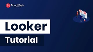 Looker Tutorial | Architecture | Applications | Looker Tutorial For Beginners | MindMajix