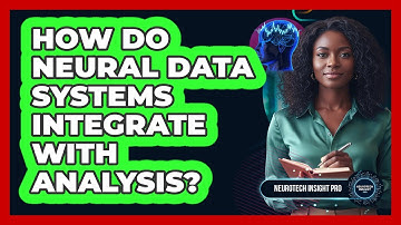 How Do Neural Data Systems Integrate With Analysis?