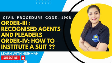 Order-III:Recognised agents & pleaders| Order-IV:How to institute a suit?| Civil Procedure Code,1908