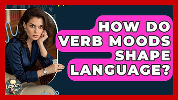 How Do Verb Moods Shape Language? - Lexicon Lounge