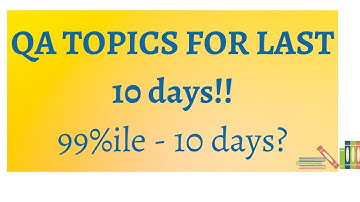 99%ile in QA target -  important topics for last 10 days revision