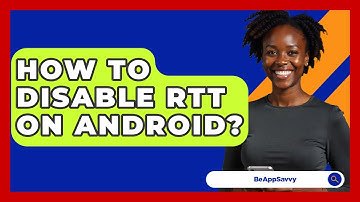 How To Disable RTT On Android? - Be App Savvy