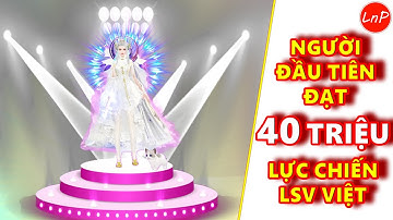 VLTK MOBILE - NGƯỜI ĐẦU TIÊN CÁN MỐC 40 TRIỆU LỰC CHIẾN LIÊN SV VIỆT - QUÁ KHỦNG | LnP