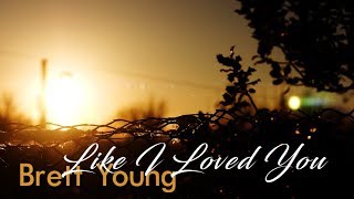 Brett Young - Like I Loved You (Lyric Video)