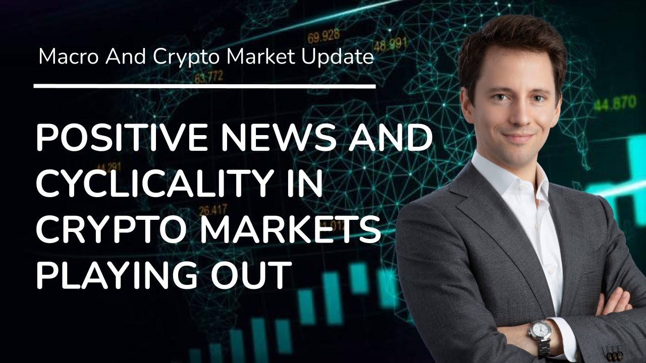 Positive News And Cyclicality In Crypto Markets Playing Out - Daily Macro  And Crypto Markets Update