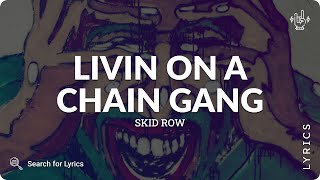 Skid Row - Livin on a Chain Gang (Lyrics for Desktop)