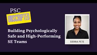 PSC Unscripted: Building Psychologically Safe and High-Performing SE Teams