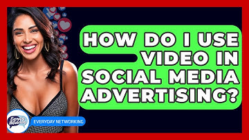 How Do I Use Video In Social Media Advertising? - Everyday-Networking