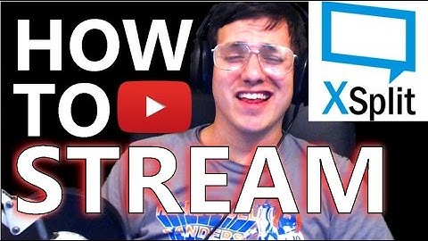 HOW TO STREAM ON YOUTUBE WITH XSPLIT