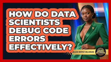 How Do Data Scientists Debug Code Errors Effectively? - College Dropout Millionaire