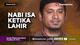Khutbah Jum'at : Nabi Isa Ketika Lahir - Ustadz M Abduh Tuasikal