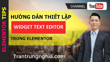 🔥 Hướng Dẫn Thiết Lập Widget Text Editor Trong Elementor | Trung Nghĩa MKT