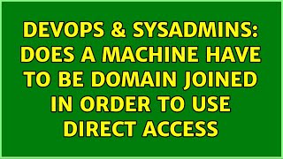 Famous DevOps & SysAdmins: Does a machine have to be domain joined in order to use Direct Access Profile