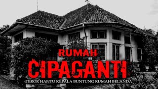 TEROR HANTU KEPALA BUNTUNG  RUMAH ANGKER CIPAGANTI