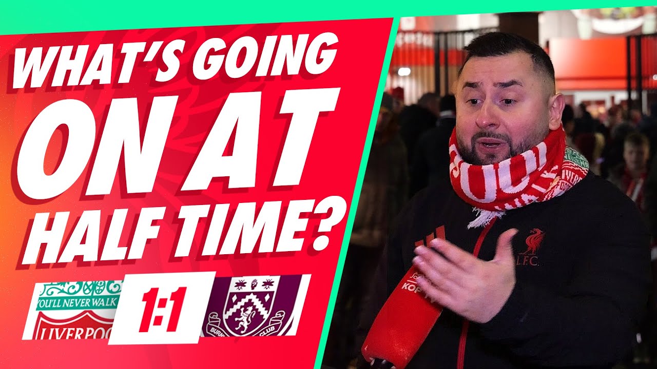 'WHAT'S GOING ON AT HALF TIME?' | Liverpool 1-1 Burnley | Mario | Fan Cam