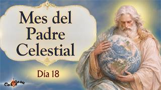🔴 DÍA 18 - MES DEL PADRE CELESTIAL I Agosto I❤️
