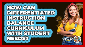How Can Differentiated Instruction Balance Curriculum With Student Needs? - Childhood Education Zone