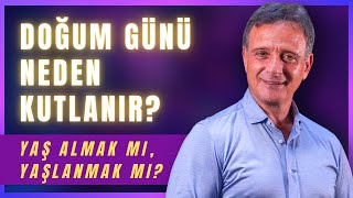 DOĞUM GÜNÜ NEDEN KUTLANIR? (Yaş Almak mı, Yaşlanmak mı?) | Ünal Güner