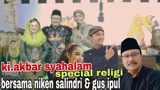 🔴KI AKBAR SYAHALAM RELIGI BERSAMA NIKEN SALINDRI & GUS IPUL/LIMBUKAN LUCU KI AKBAR SYAHALAM‼️