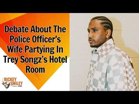 Debate About The Police Officer's Wife Partying In Trey Songz’s Hotel Room