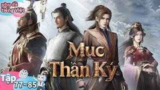 【ALL IN ONE】🔥Mục Thần Ký  Tập 77 - 85 | Theo dõi kênh xem thêm phim hay