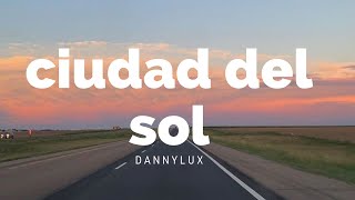 Video thumbnail of "dannylux; ciudad del sol"