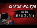 Lupus Plays - &quot;Into the Unknown&quot;